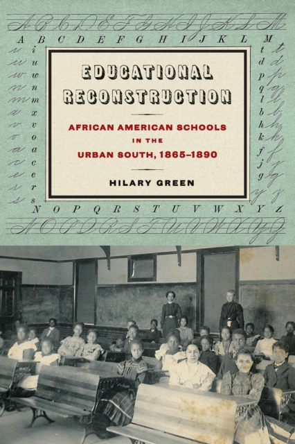 Educational Reconstruction : African American Schools in the Urban South, 1865-1890, Hardback Book
