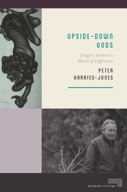 Upside-Down Gods : Gregory Bateson's World of Difference, Hardback Book