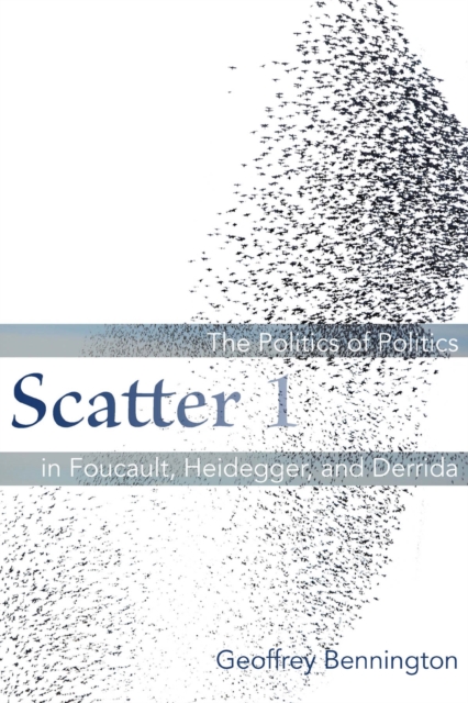 Scatter 1 : The Politics of Politics in Foucault, Heidegger, and Derrida, Hardback Book