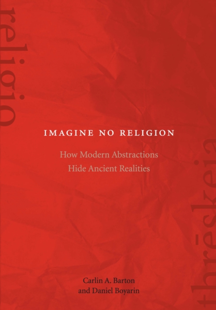 Imagine No Religion : How Modern Abstractions Hide Ancient Realities, EPUB eBook