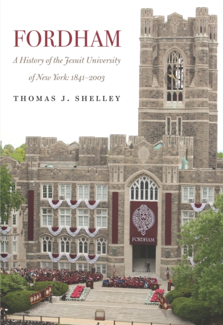 Fordham, a History of the Jesuit University of New York : 1841-2003, Hardback Book