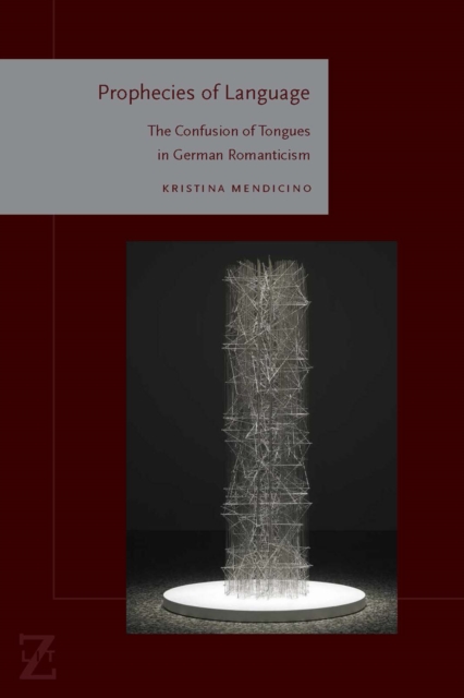 Prophecies of Language : The Confusion of Tongues in German Romanticism, Hardback Book