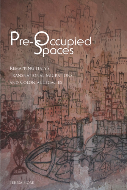 Pre-Occupied Spaces : Remapping Italy's Transnational Migrations and Colonial Legacies, Hardback Book