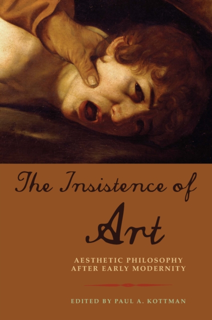 The Insistence of Art : Aesthetic Philosophy after Early Modernity, Hardback Book