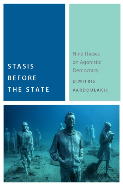 Stasis Before the State : Nine Theses on Agonistic Democracy, PDF eBook