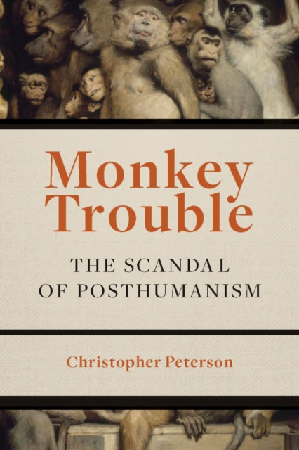 Monkey Trouble : The Scandal of Posthumanism, PDF eBook