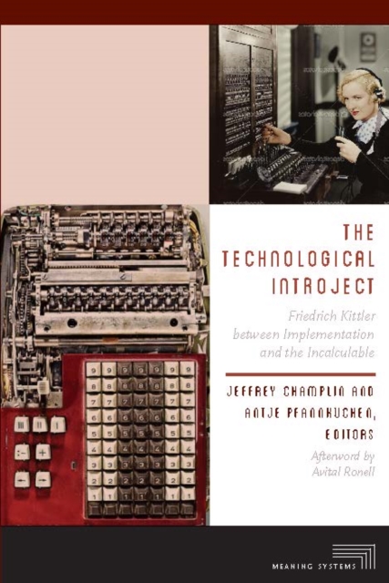 The Technological Introject : Friedrich Kittler between Implementation and the Incalculable, Hardback Book