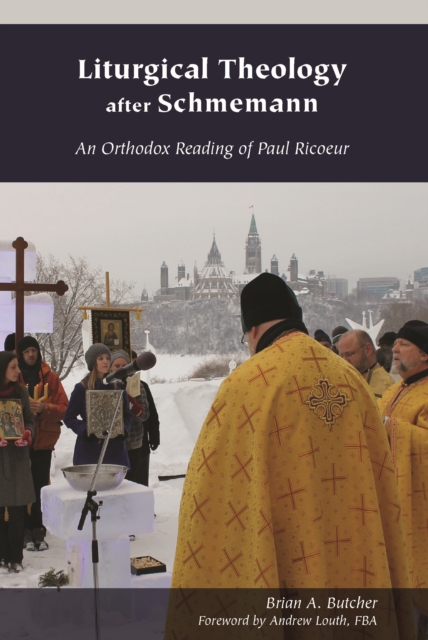 Liturgical Theology after Schmemann : An Orthodox Reading of Paul Ricoeur, Hardback Book