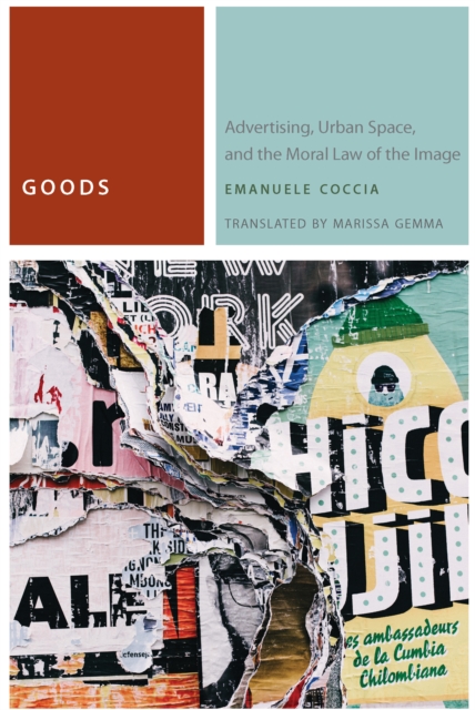 Goods : Advertising, Urban Space, and the Moral Law of the Image, Hardback Book