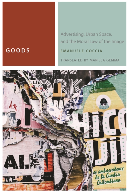 Goods : Advertising, Urban Space, and the Moral Law of the Image, Paperback / softback Book
