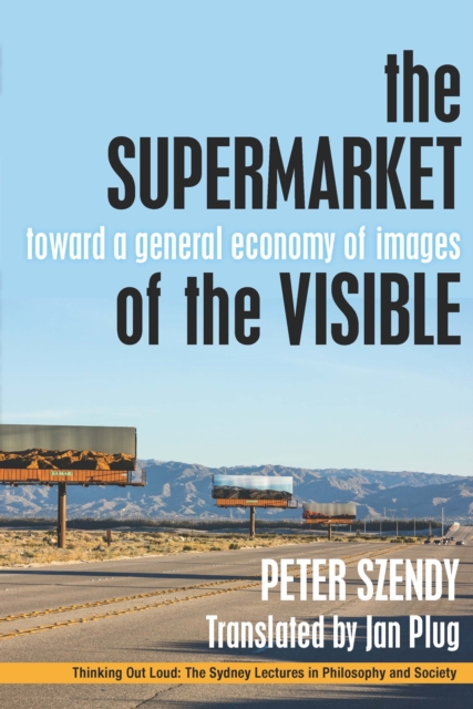 The Supermarket of the Visible : Toward a General Economy of Images, Paperback / softback Book