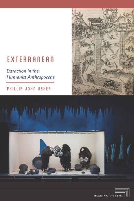 Exterranean : Extraction in the Humanist Anthropocene, Hardback Book