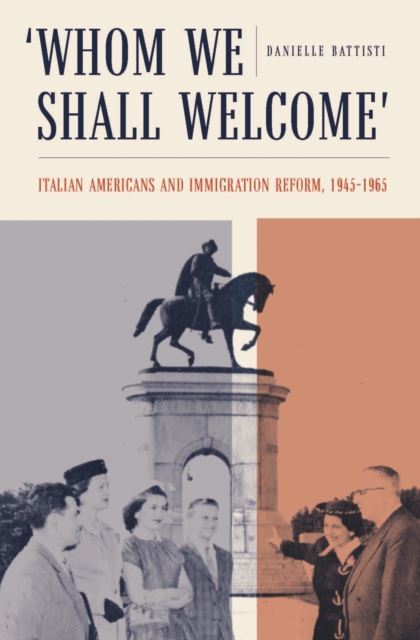 Whom We Shall Welcome : Italian Americans and Immigration Reform, 1945-1965, Paperback / softback Book
