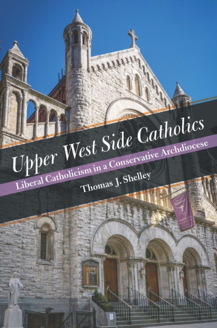 Upper West Side Catholics : Liberal Catholicism in a Conservative Archdiocese, PDF eBook