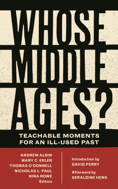 Whose Middle Ages? : Teachable Moments for an Ill-Used Past, Hardback Book