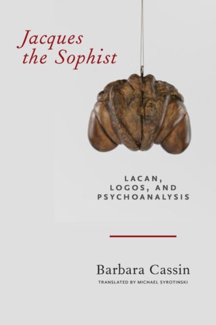 Jacques the Sophist : Lacan, Logos, and Psychoanalysis, Hardback Book