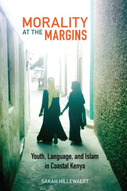 Morality at the Margins : Youth, Language, and Islam in Coastal Kenya, Hardback Book
