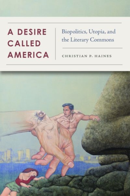 A Desire Called America : Biopolitics, Utopia, and the Literary Commons, Hardback Book