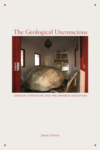The Geological Unconscious : German Literature and the Mineral Imaginary, EPUB eBook