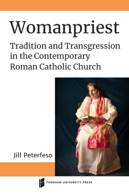 Womanpriest : Tradition and Transgression in the Contemporary Roman Catholic Church, Paperback / softback Book