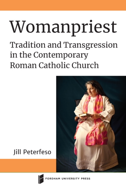Womanpriest : Tradition and Transgression in the Contemporary Roman Catholic Church, Hardback Book