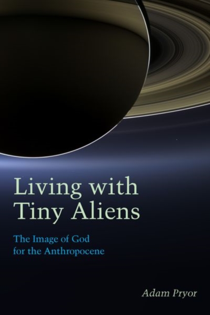 Living with Tiny Aliens : The Image of God for the Anthropocene, Hardback Book
