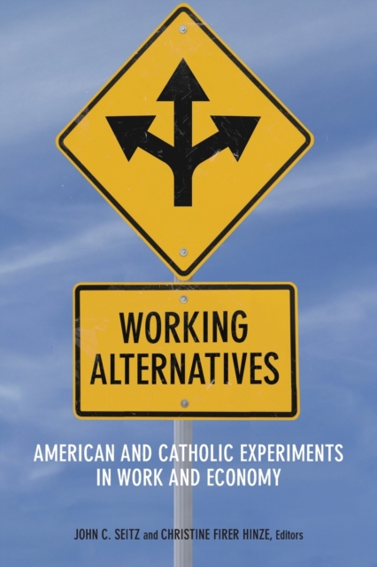 Working Alternatives : American and Catholic Experiments in Work and Economy, Paperback / softback Book