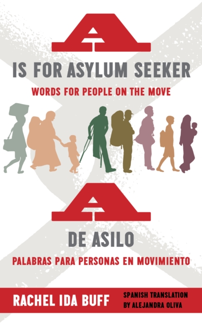 A is for Asylum Seeker: Words for People on the Move / A de asilo: palabras para personas en movimiento, Hardback Book