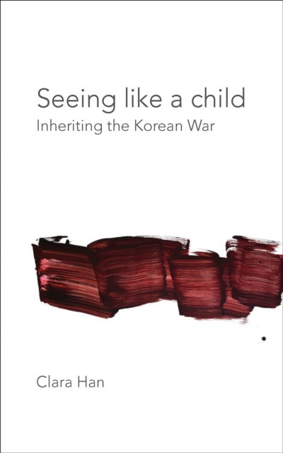 Seeing Like a Child : Inheriting the Korean War, EPUB eBook