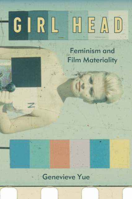 Girl Head : Feminism and Film Materiality, Paperback / softback Book