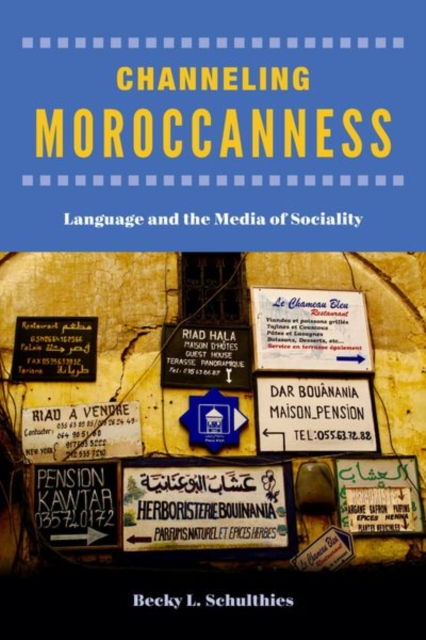 Channeling Moroccanness : Language and the Media of Sociality, Hardback Book
