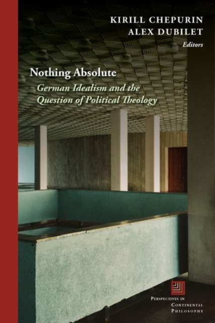 Nothing Absolute : German Idealism and the Question of Political Theology, Hardback Book