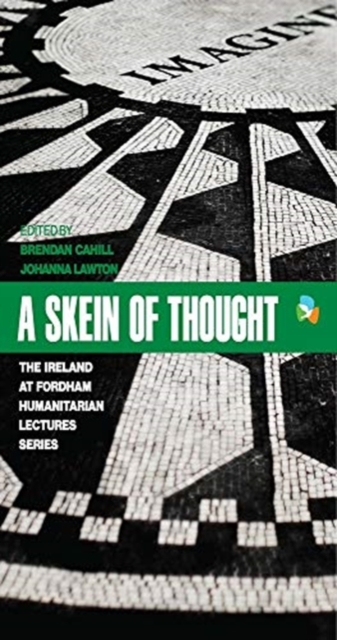 A Skein of Thought : The Ireland at Fordham Humanitarian Lecture Series, Hardback Book