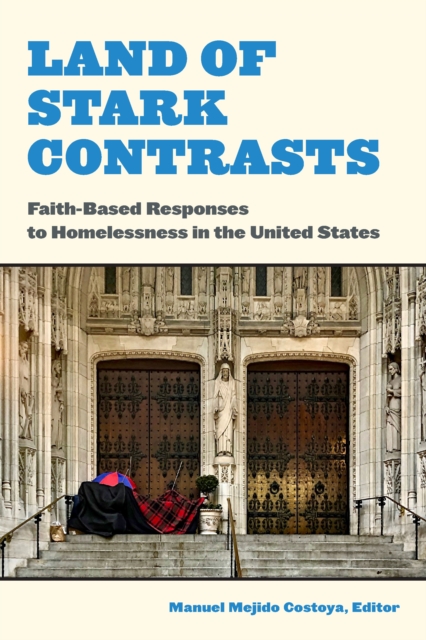 Land of Stark Contrasts : Faith-Based Responses to Homelessness in the United States, Hardback Book