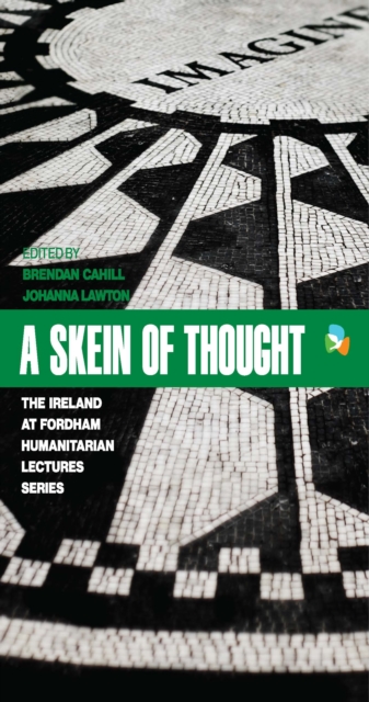 A Skein of Thought : The Ireland at Fordham Humanitarian Lecture Series, PDF eBook
