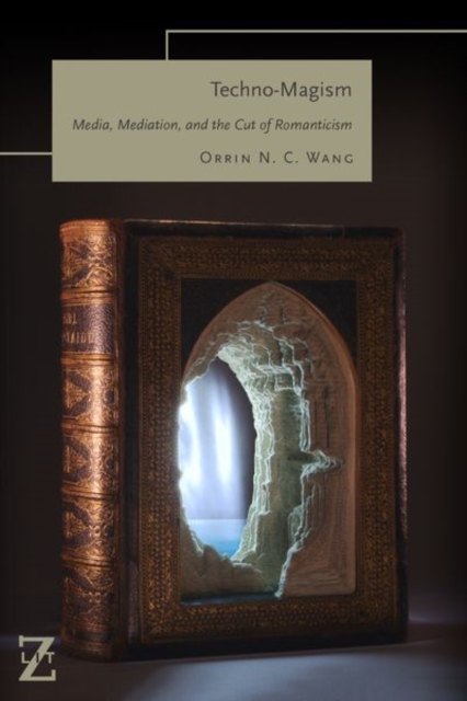 Techno-Magism : Media, Mediation, and the Cut of Romanticism, Hardback Book