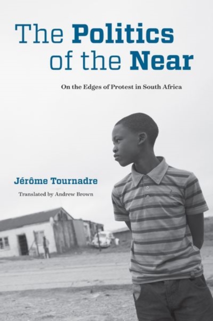 The Politics of the Near : On the Edges of Protest in South Africa, Hardback Book