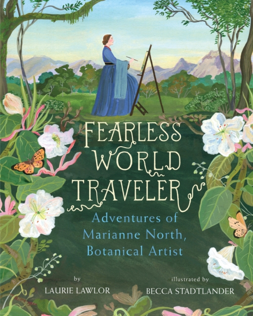 Fearless World Traveler : Adventures of Marianne North, Botanical Artist, Hardback Book