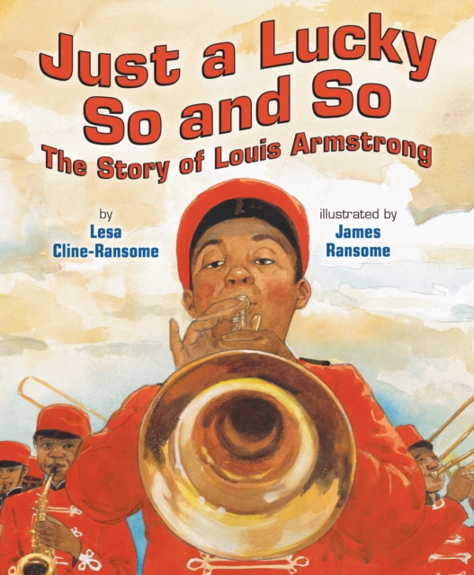 Just a Lucky So and So : The Story of Louis Armstrong, Paperback / softback Book