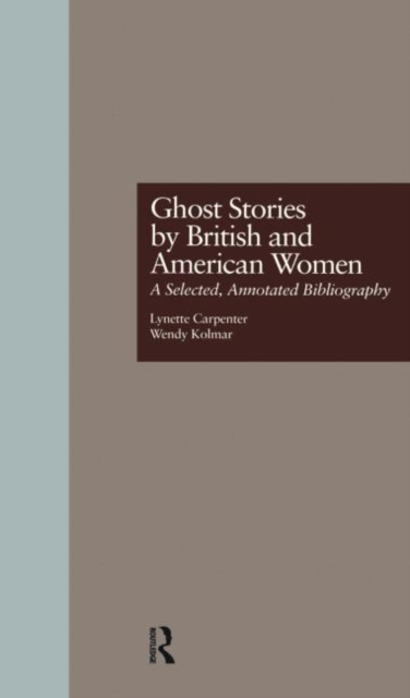 Ghost Stories by British and American Women : A Selected, Annotated Bibliography, Hardback Book