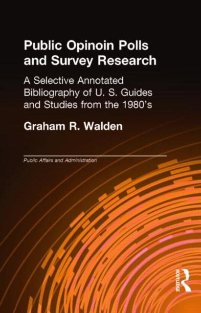 Public Opinion Polls and Survey Research : A Selective Annotated Bibliography of U. S. Guides & Studies from the 1980s, Hardback Book