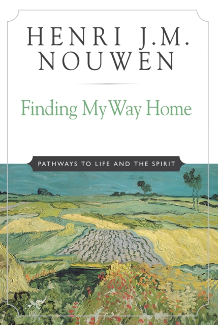 Finding My Way Home : Pathways to Life and the Spirit, EPUB eBook