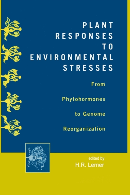 Plant Responses to Environmental Stresses : From Phytohormones to Genome Reorganization: From Phytohormones to Genome Reorganization, Hardback Book