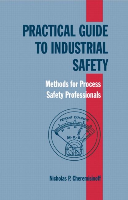 Practical Guide to Industrial Safety : Methods for Process Safety Professionals, Hardback Book