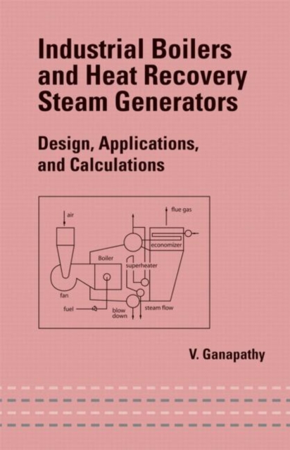 Industrial Boilers and Heat Recovery Steam Generators : Design, Applications, and Calculations, Hardback Book