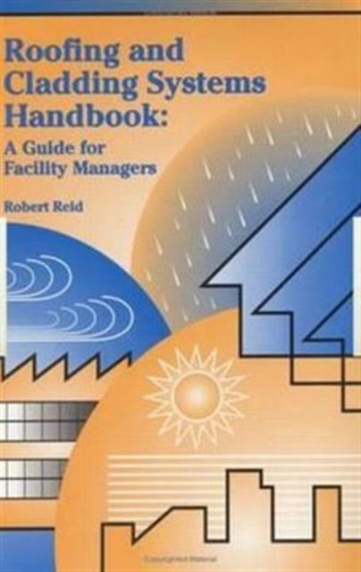 Roofing and Cladding Systems Handbook : A Guide for Facility Managers, Hardback Book