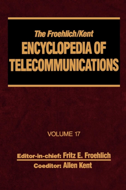 The Froehlich/Kent Encyclopedia of Telecommunications : Volume 17 - Television Technology, Hardback Book