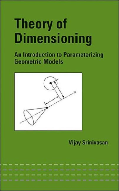 Theory of Dimensioning : An Introduction to Parameterizing Geometric Models, Hardback Book