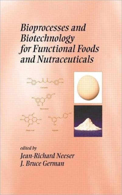 Bioprocesses and Biotechnology for Functional Foods and Nutraceuticals, Hardback Book