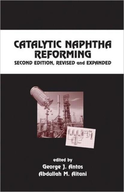 Catalytic Naphtha Reforming, Revised and Expanded, Hardback Book